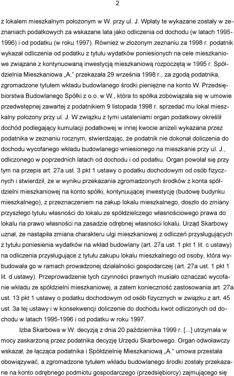 Spółdzielnia Mieszkaniowa A. przekazała 29 września 1998 r., za zgodą podatnika, zgromadzone tytułem wkładu budowlanego środki pieniężne na konto W. Przedsiębiorstwa Budowlanego Spółki z o.o. w W.