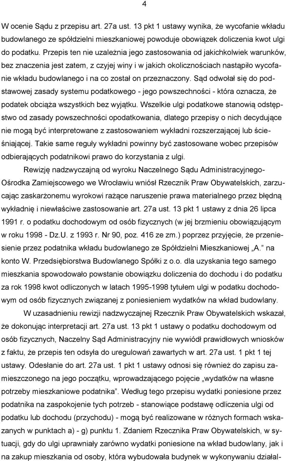 przeznaczony. Sąd odwołał się do podstawowej zasady systemu podatkowego - jego powszechności - która oznacza, że podatek obciąża wszystkich bez wyjątku.