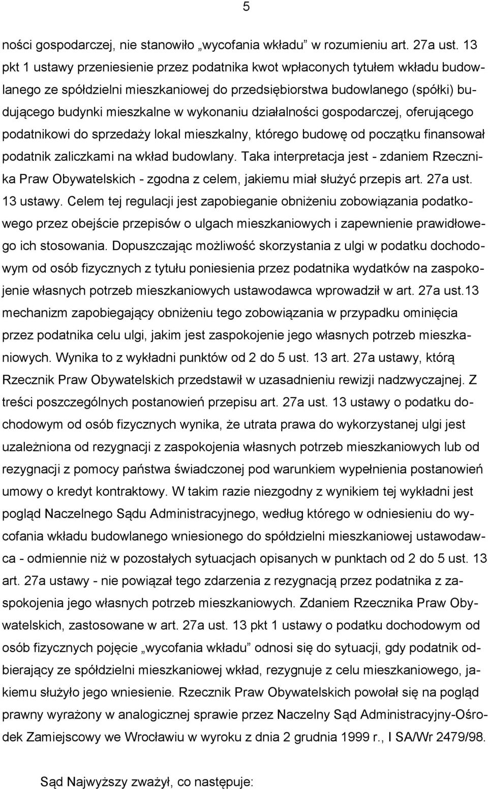 wykonaniu działalności gospodarczej, oferującego podatnikowi do sprzedaży lokal mieszkalny, którego budowę od początku finansował podatnik zaliczkami na wkład budowlany.