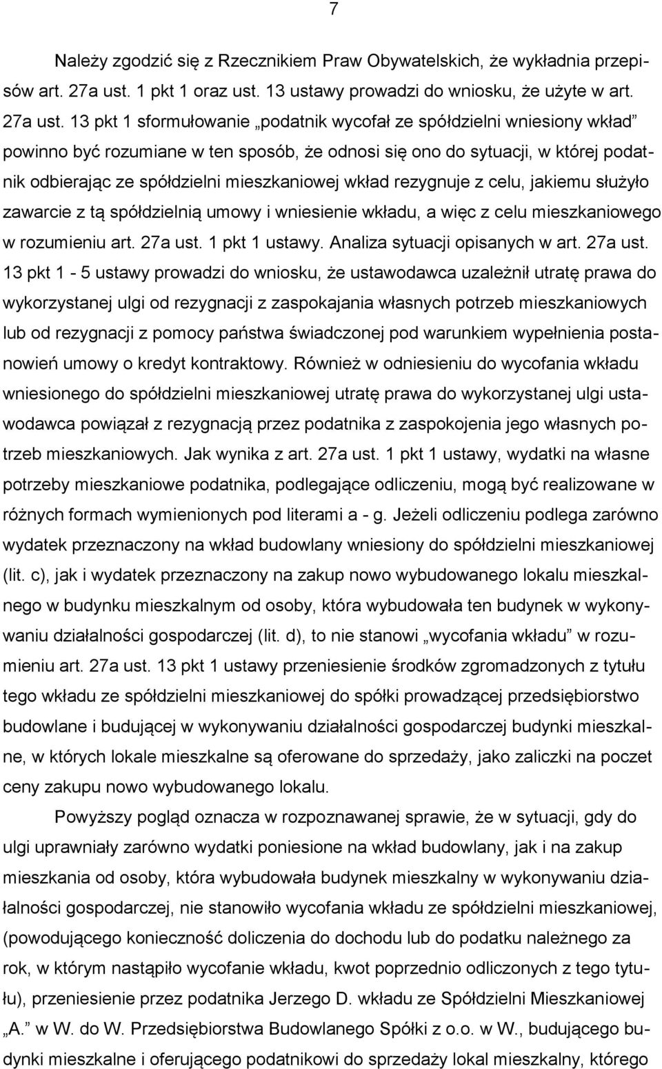 13 pkt 1 sformułowanie podatnik wycofał ze spółdzielni wniesiony wkład powinno być rozumiane w ten sposób, że odnosi się ono do sytuacji, w której podatnik odbierając ze spółdzielni mieszkaniowej