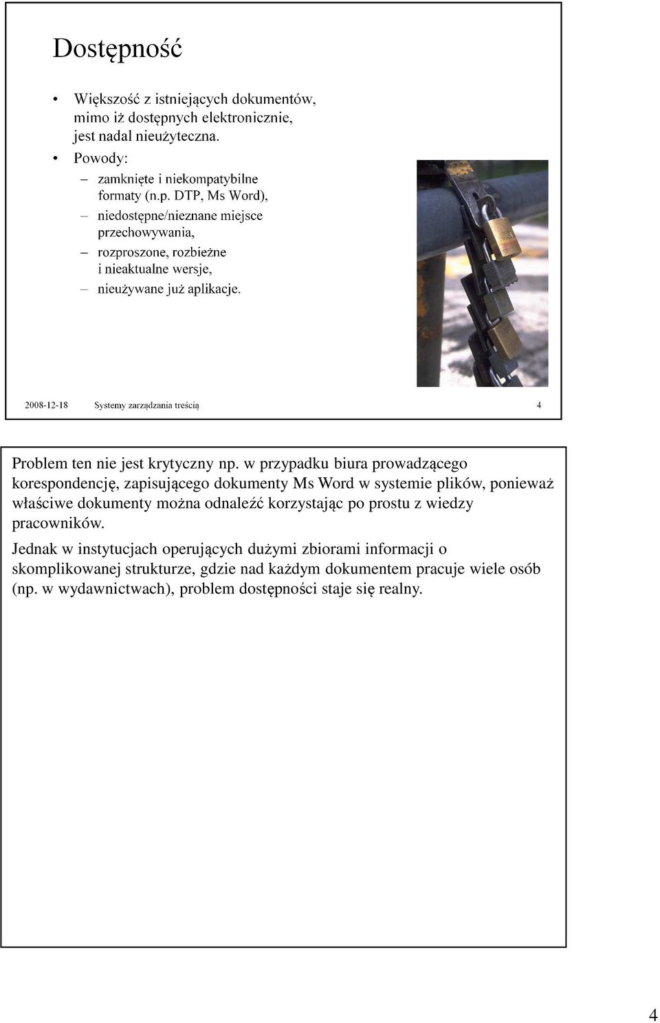 ponieważ właściwe dokumenty można odnaleźć korzystając po prostu z wiedzy pracowników.