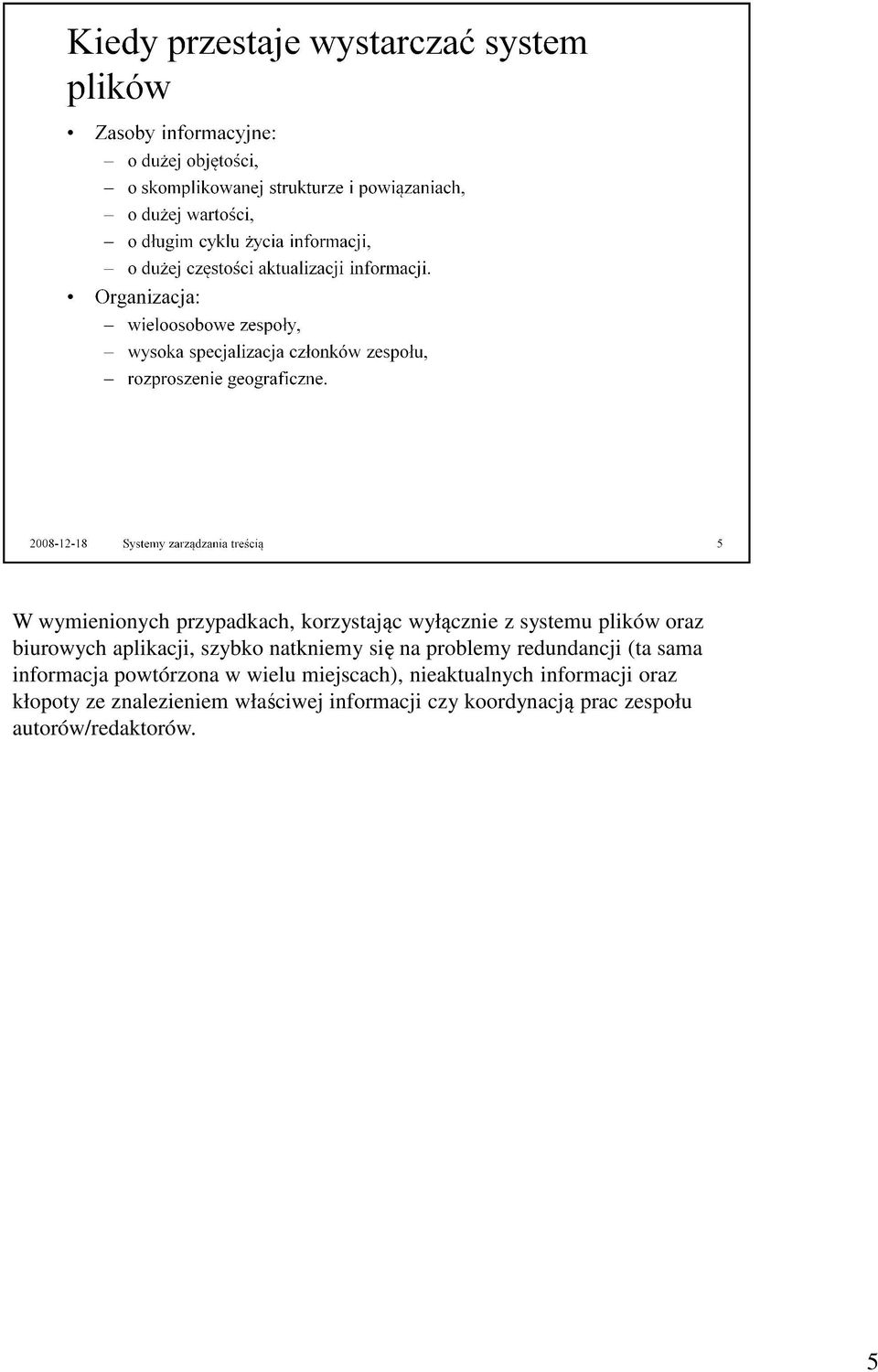informacja powtórzona w wielu miejscach), nieaktualnych informacji oraz