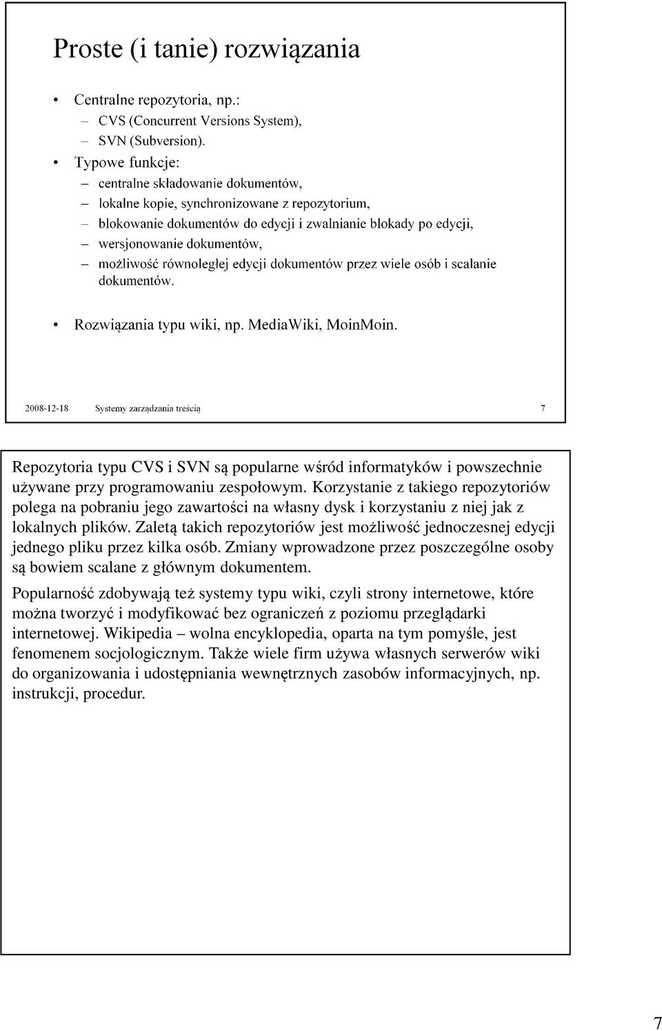Zaletą takich repozytoriów jest możliwość jednoczesnej edycji jednego pliku przez kilka osób. Zmiany wprowadzone przez poszczególne osoby są bowiem scalane z głównym dokumentem.