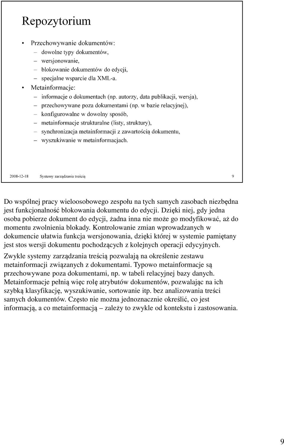 Kontrolowanie zmian wprowadzanych w dokumencie ułatwia funkcja wersjonowania, dzięki której w systemie pamiętany jest stos wersji dokumentu pochodzących z kolejnych operacji edycyjnych.