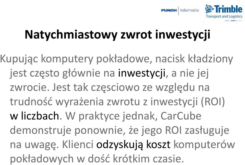 Jest tak częsciowo ze względu na trudnośd wyrażenia zwrotu z inwestycji (ROI) w liczbach.