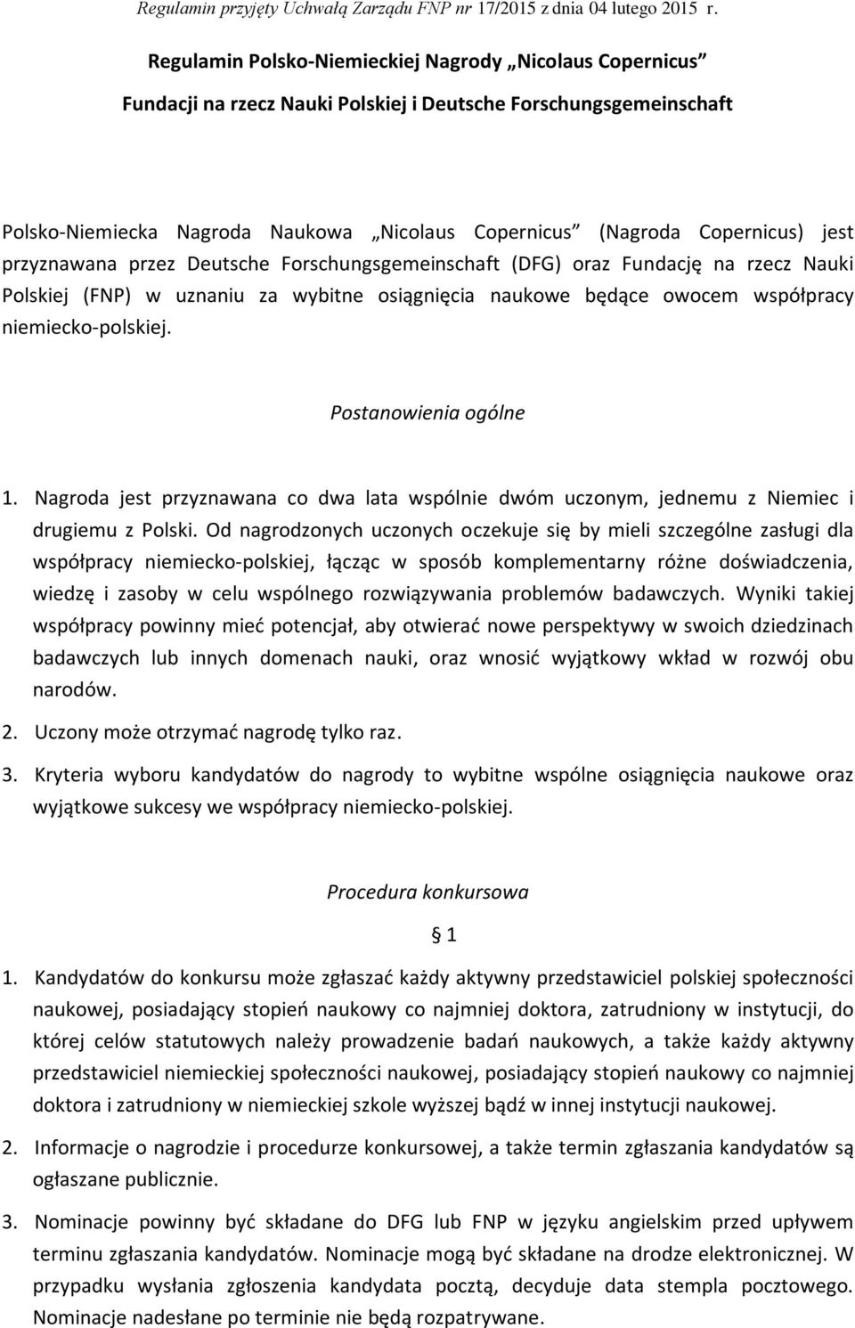 Postanowienia ogólne 1. Nagroda jest przyznawana co dwa lata wspólnie dwóm uczonym, jednemu z Niemiec i drugiemu z Polski.