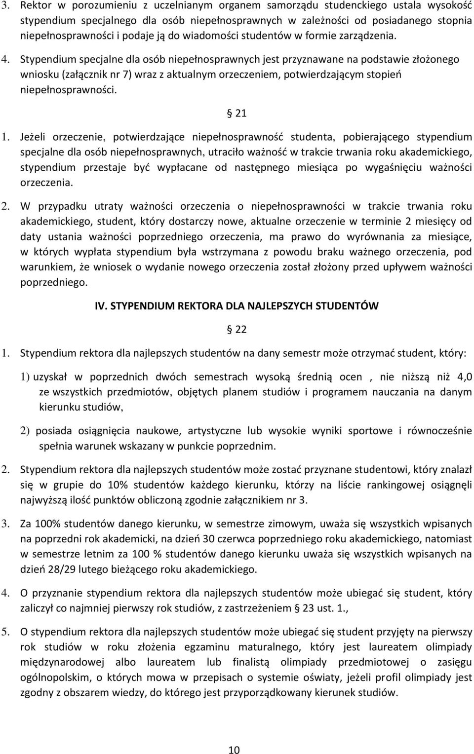 Stypendium specjalne dla osób niepełnosprawnych jest przyznawane na podstawie złożonego wniosku (załącznik nr 7) wraz z aktualnym orzeczeniem, potwierdzającym stopień niepełnosprawności. 21 1.