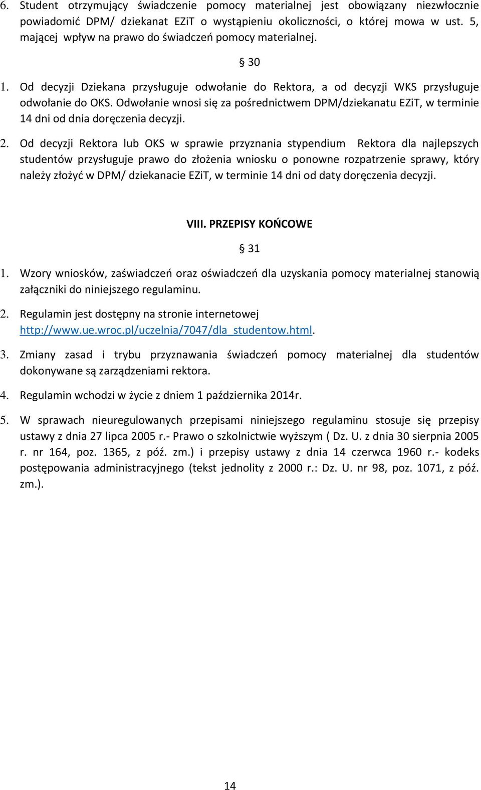 Odwołanie wnosi się za pośrednictwem DPM/dziekanatu EZiT, w terminie 14 dni od dnia doręczenia decyzji. 2.