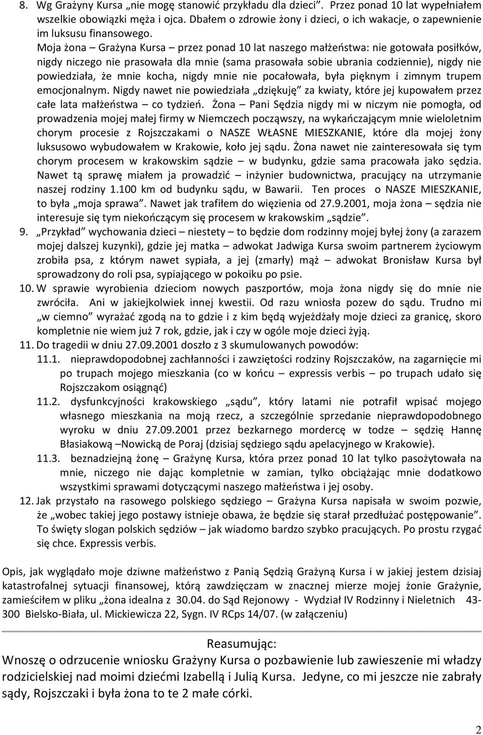 Moja żona Grażyna Kursa przez ponad 10 lat naszego małżeństwa: nie gotowała posiłków, nigdy niczego nie prasowała dla mnie (sama prasowała sobie ubrania codziennie), nigdy nie powiedziała, że mnie