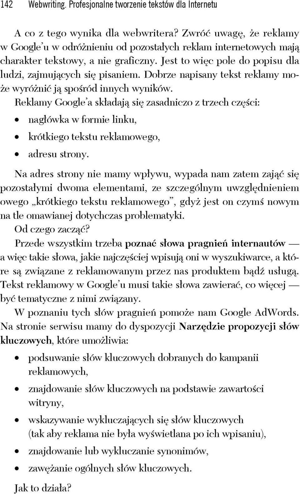 Dobrze napisany tekst reklamy może wyróżnić ją spośród innych wyników. Reklamy Google a składają się zasadniczo z trzech części: nagłówka w formie linku, krótkiego tekstu reklamowego, adresu strony.