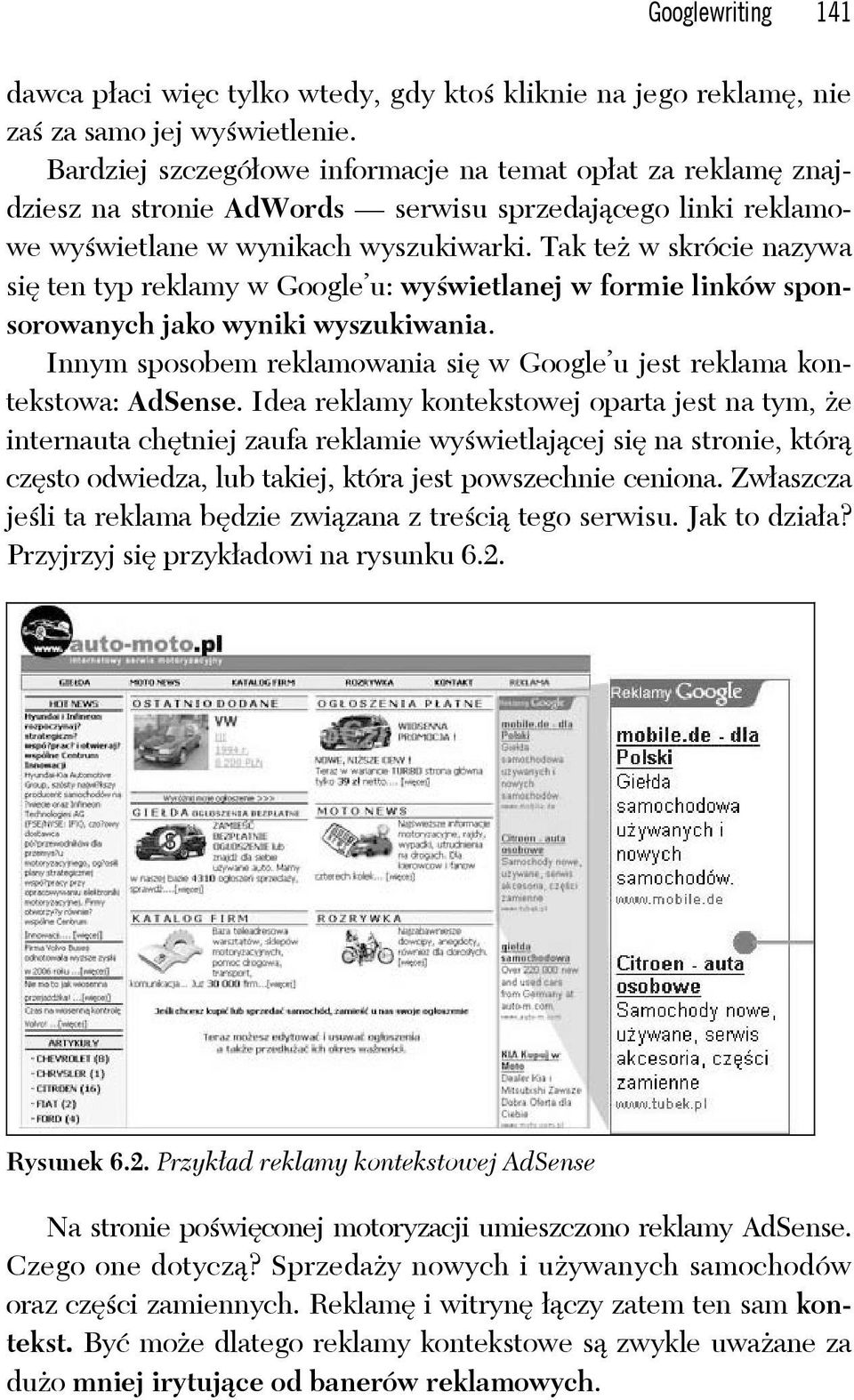 Tak też w skrócie nazywa się ten typ reklamy w Google u: wyświetlanej w formie linków sponsorowanych jako wyniki wyszukiwania.