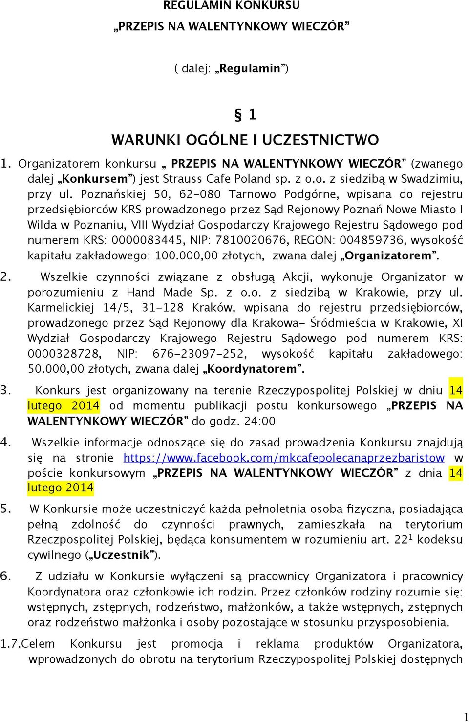 Poznańskiej 50, 62-080 Tarnowo Podgórne, wpisana do rejestru przedsiębiorców KRS prowadzonego przez Sąd Rejonowy Poznań Nowe Miasto I Wilda w Poznaniu, VIII Wydział Gospodarczy Krajowego Rejestru