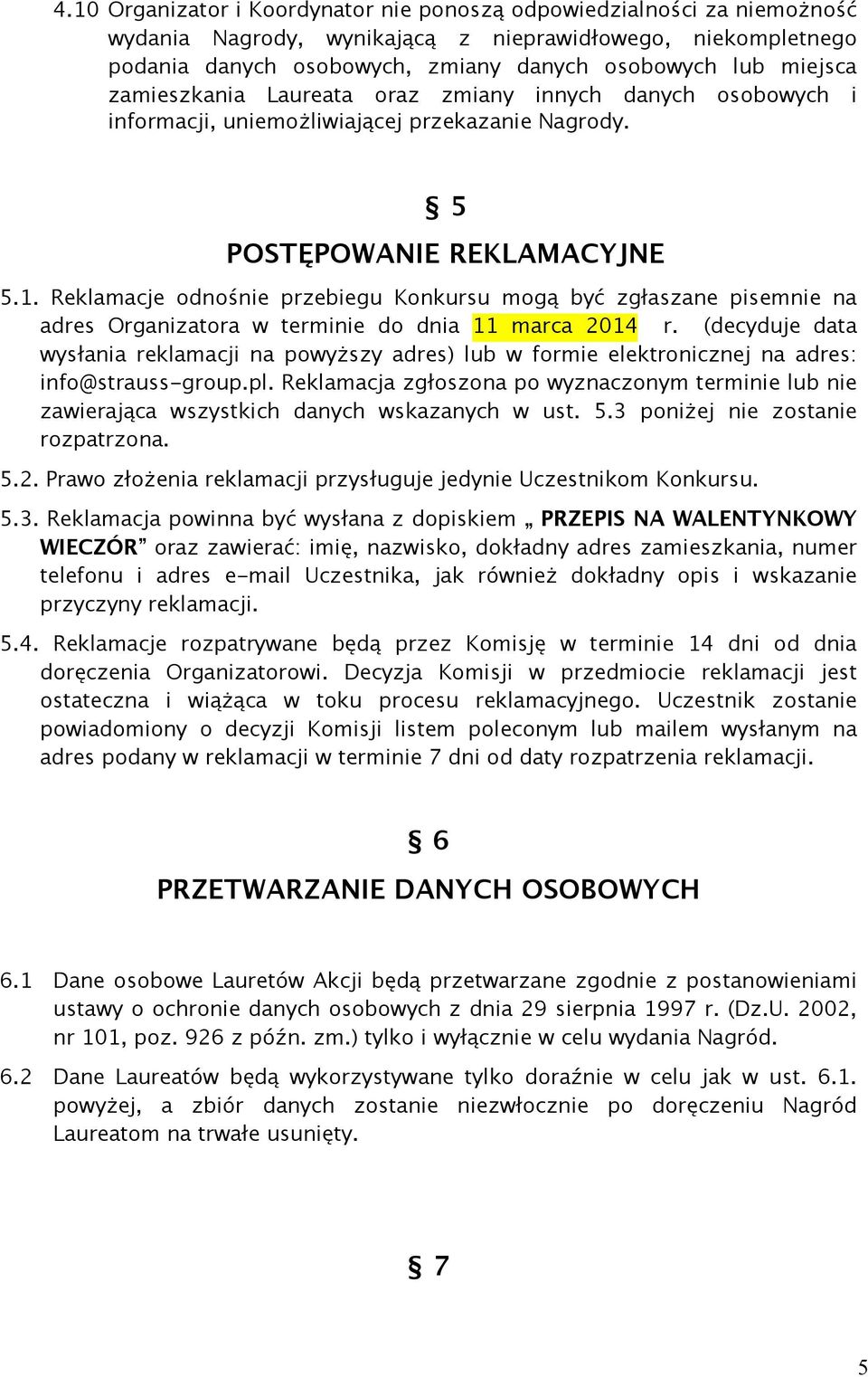 Reklamacje odnośnie przebiegu Konkursu mogą być zgłaszane pisemnie na adres Organizatora w terminie do dnia 11 marca 2014 r.