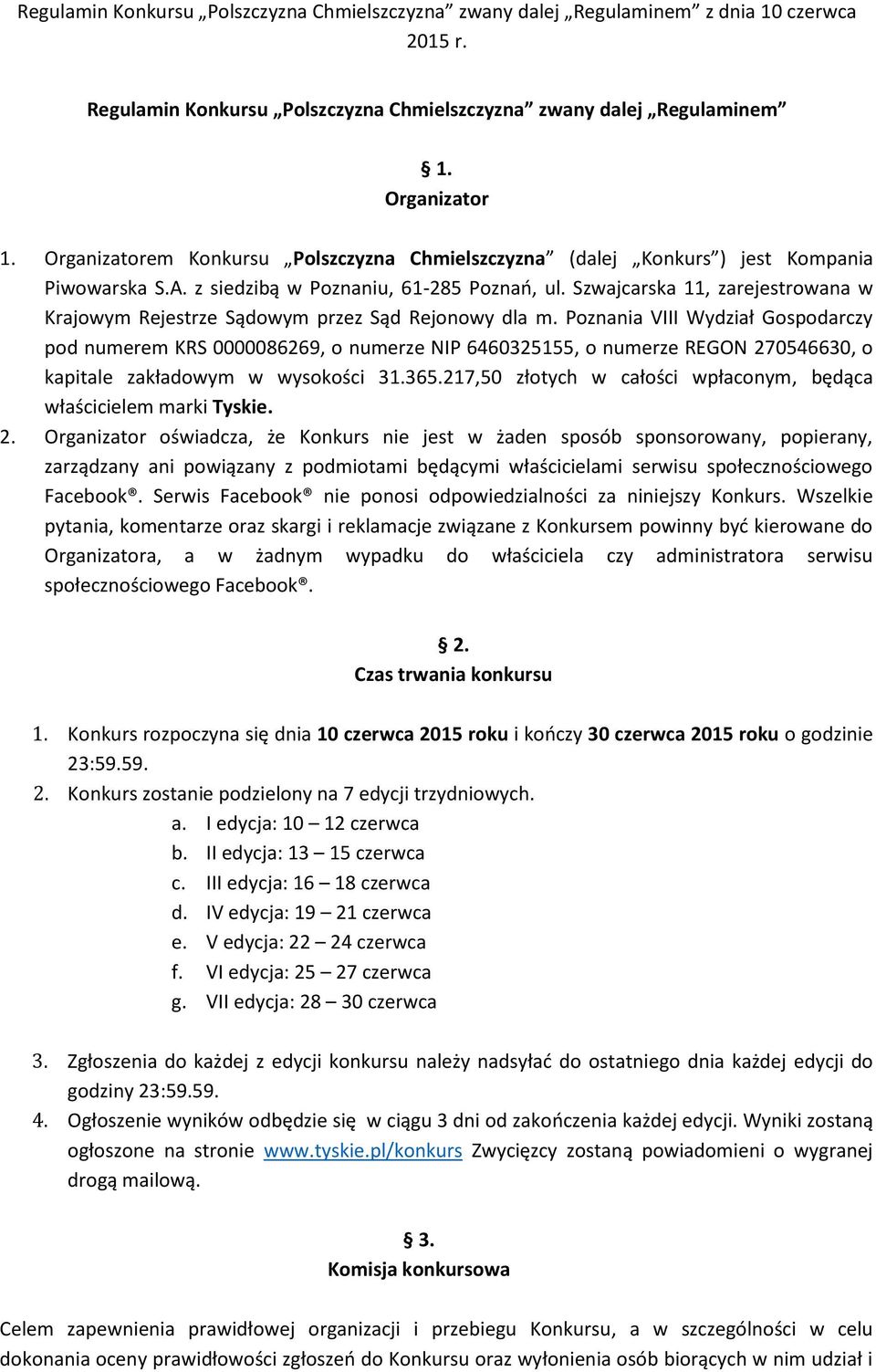 Poznania VIII Wydział Gospodarczy pod numerem KRS 0000086269, o numerze NIP 6460325155, o numerze REGON 270546630, o kapitale zakładowym w wysokości 31.365.