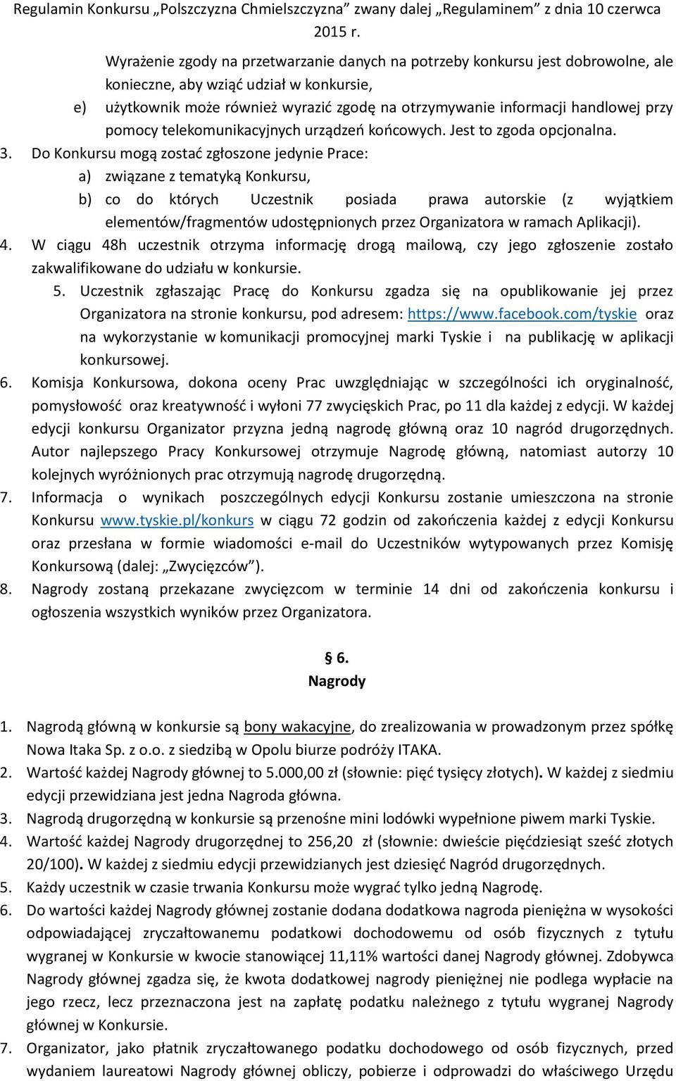 Do Konkursu mogą zostać zgłoszone jedynie Prace: a) związane z tematyką Konkursu, b) co do których Uczestnik posiada prawa autorskie (z wyjątkiem elementów/fragmentów udostępnionych przez