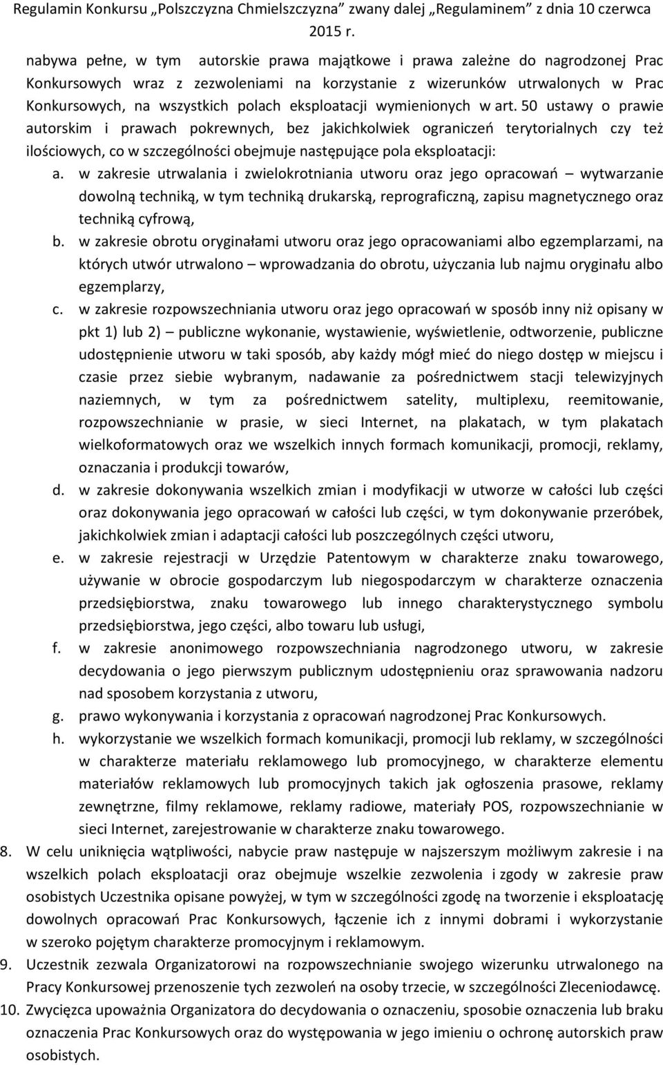 50 ustawy o prawie autorskim i prawach pokrewnych, bez jakichkolwiek ograniczeń terytorialnych czy też ilościowych, co w szczególności obejmuje następujące pola eksploatacji: a.