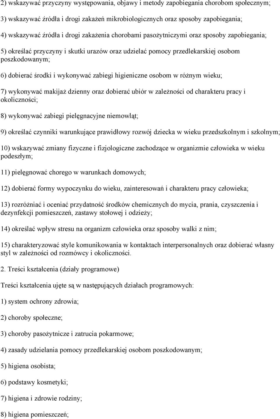 higieniczne osobom w różnym wieku; 7) wykonywać makijaż dzienny oraz dobierać ubiór w zależności od charakteru pracy i okoliczności; 8) wykonywać zabiegi pielęgnacyjne niemowląt; 9) określać czynniki