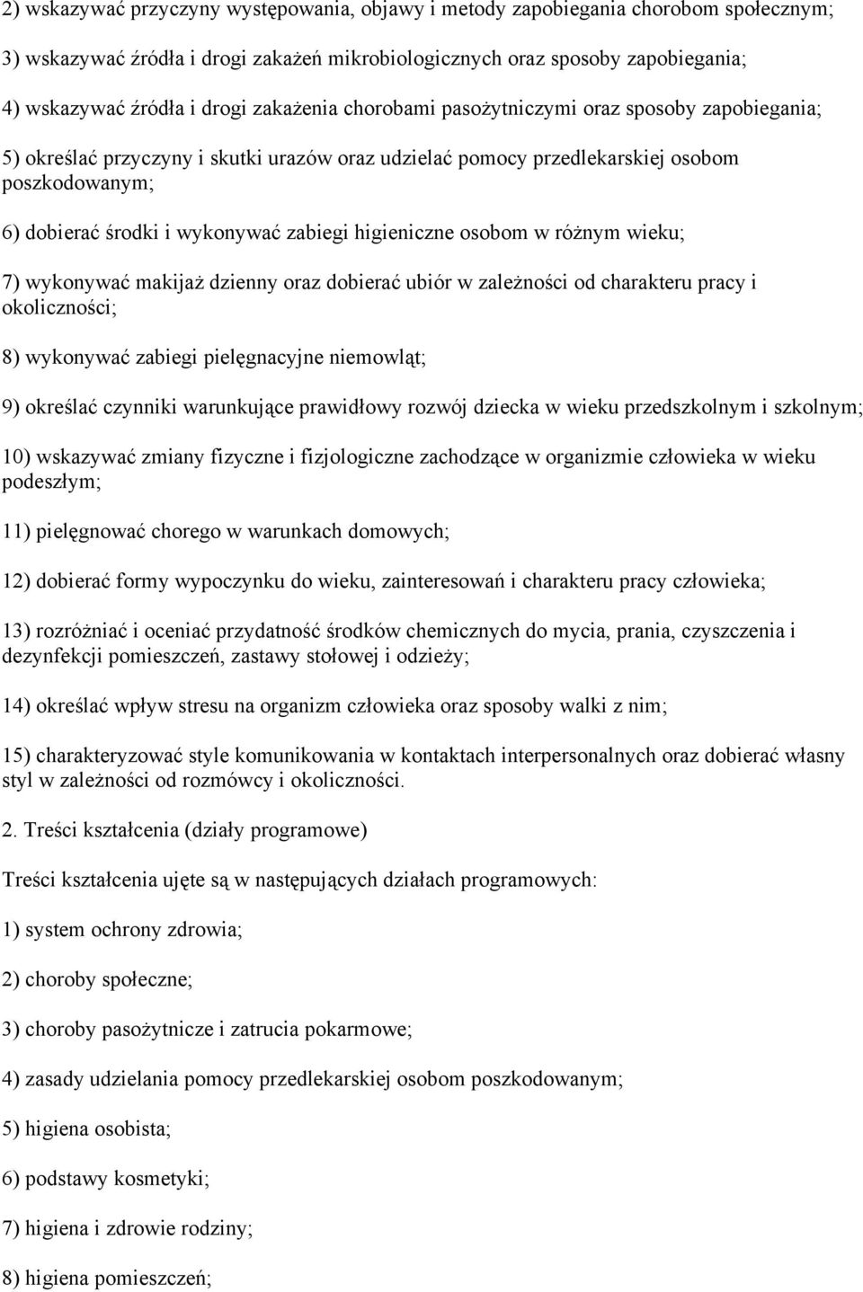 higieniczne osobom w różnym wieku; 7) wykonywać makijaż dzienny oraz dobierać ubiór w zależności od charakteru pracy i okoliczności; 8) wykonywać zabiegi pielęgnacyjne niemowląt; 9) określać czynniki