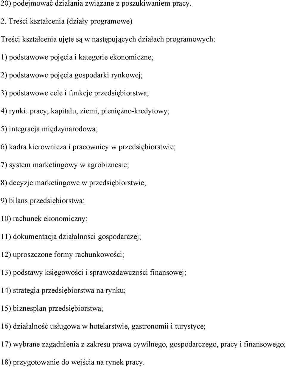 podstawowe cele i funkcje przedsiębiorstwa; 4) rynki: pracy, kapitału, ziemi, pieniężno-kredytowy; 5) integracja międzynarodowa; 6) kadra kierownicza i pracownicy w przedsiębiorstwie; 7) system