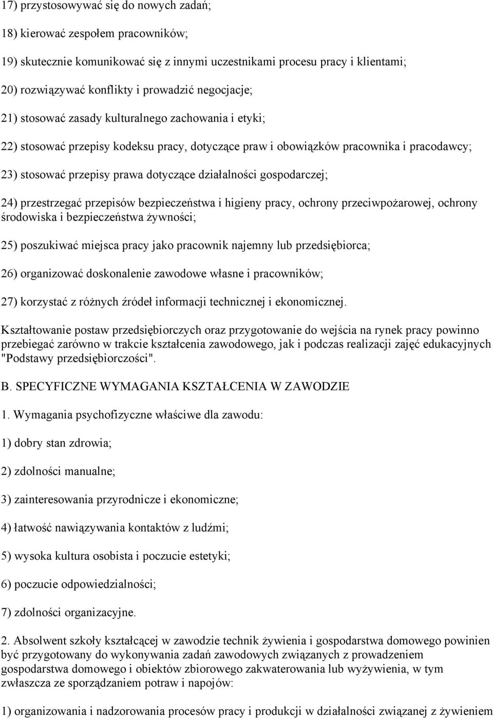 działalności gospodarczej; 24) przestrzegać przepisów bezpieczeństwa i higieny pracy, ochrony przeciwpożarowej, ochrony środowiska i bezpieczeństwa żywności; 25) poszukiwać miejsca pracy jako