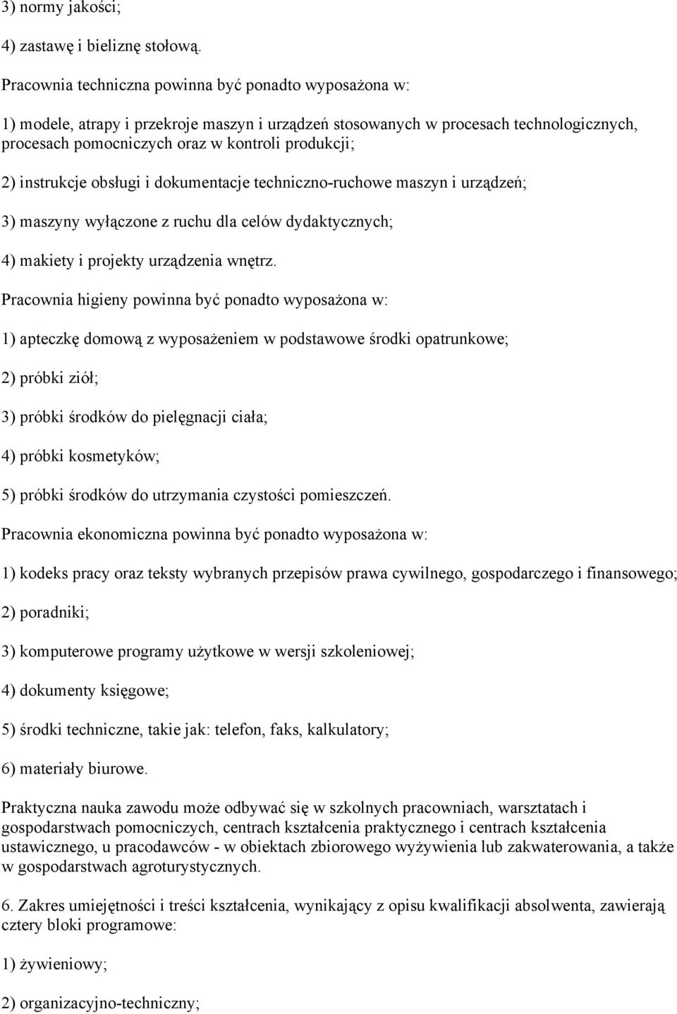 instrukcje obsługi i dokumentacje techniczno-ruchowe maszyn i urządzeń; 3) maszyny wyłączone z ruchu dla celów dydaktycznych; 4) makiety i projekty urządzenia wnętrz.