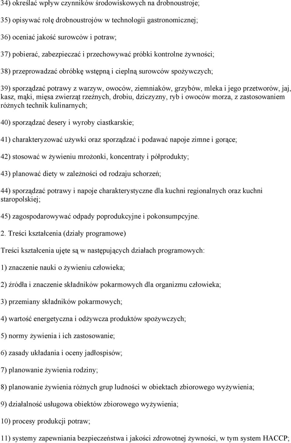 kasz, mąki, mięsa zwierząt rzeźnych, drobiu, dziczyzny, ryb i owoców morza, z zastosowaniem różnych technik kulinarnych; 40) sporządzać desery i wyroby ciastkarskie; 41) charakteryzować używki oraz