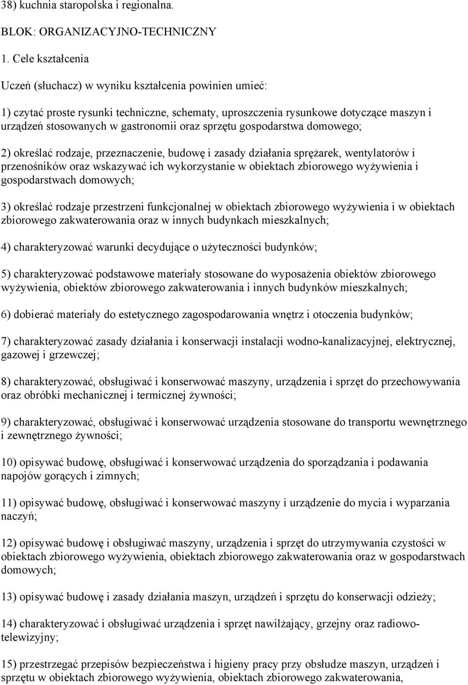 sprzętu gospodarstwa domowego; 2) określać rodzaje, przeznaczenie, budowę i zasady działania sprężarek, wentylatorów i przenośników oraz wskazywać ich wykorzystanie w obiektach zbiorowego wyżywienia