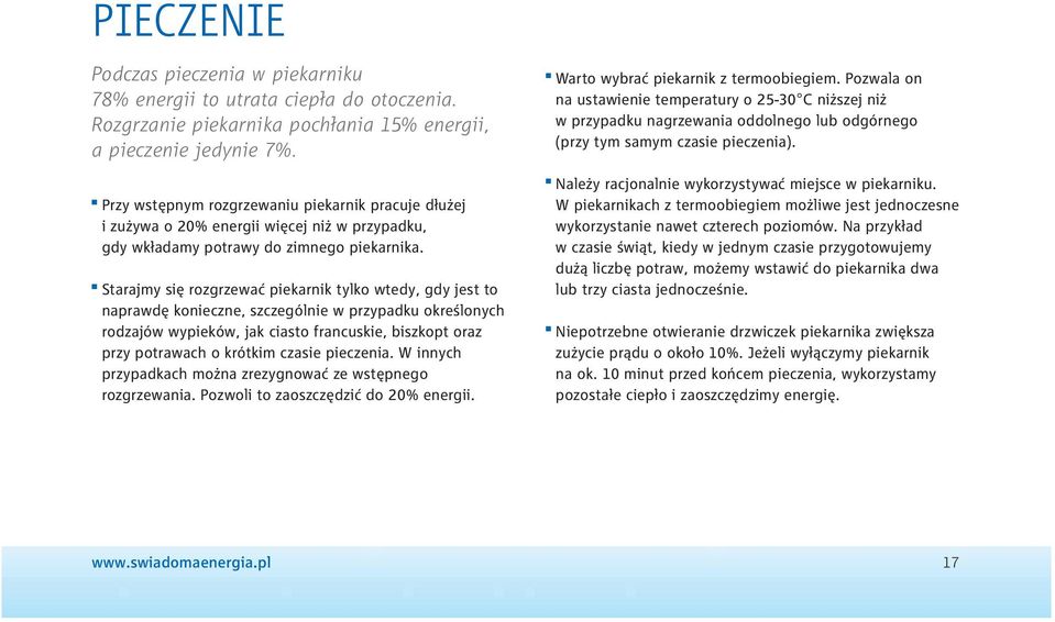Starajmy się rozgrzewać piekarnik tylko wtedy, gdy jest to naprawdę konieczne, szczególnie w przypadku określonych rodzajów wypieków, jak ciasto francuskie, biszkopt oraz przy potrawach o krótkim