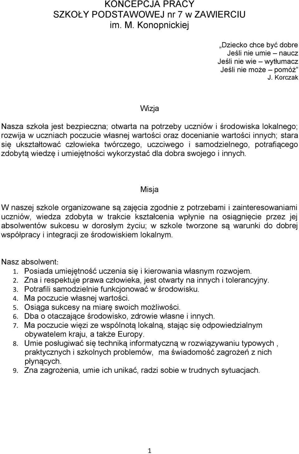 człowieka twórczego, uczciwego i samodzielnego, potrafiącego zdobytą wiedzę i umiejętności wykorzystać dla dobra swojego i innych.
