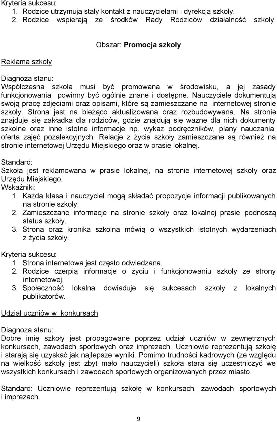 Nauczyciele dokumentują swoją pracę zdjęciami oraz opisami, które są zamieszczane na internetowej stronie szkoły. Strona jest na bieżąco aktualizowana oraz rozbudowywana.