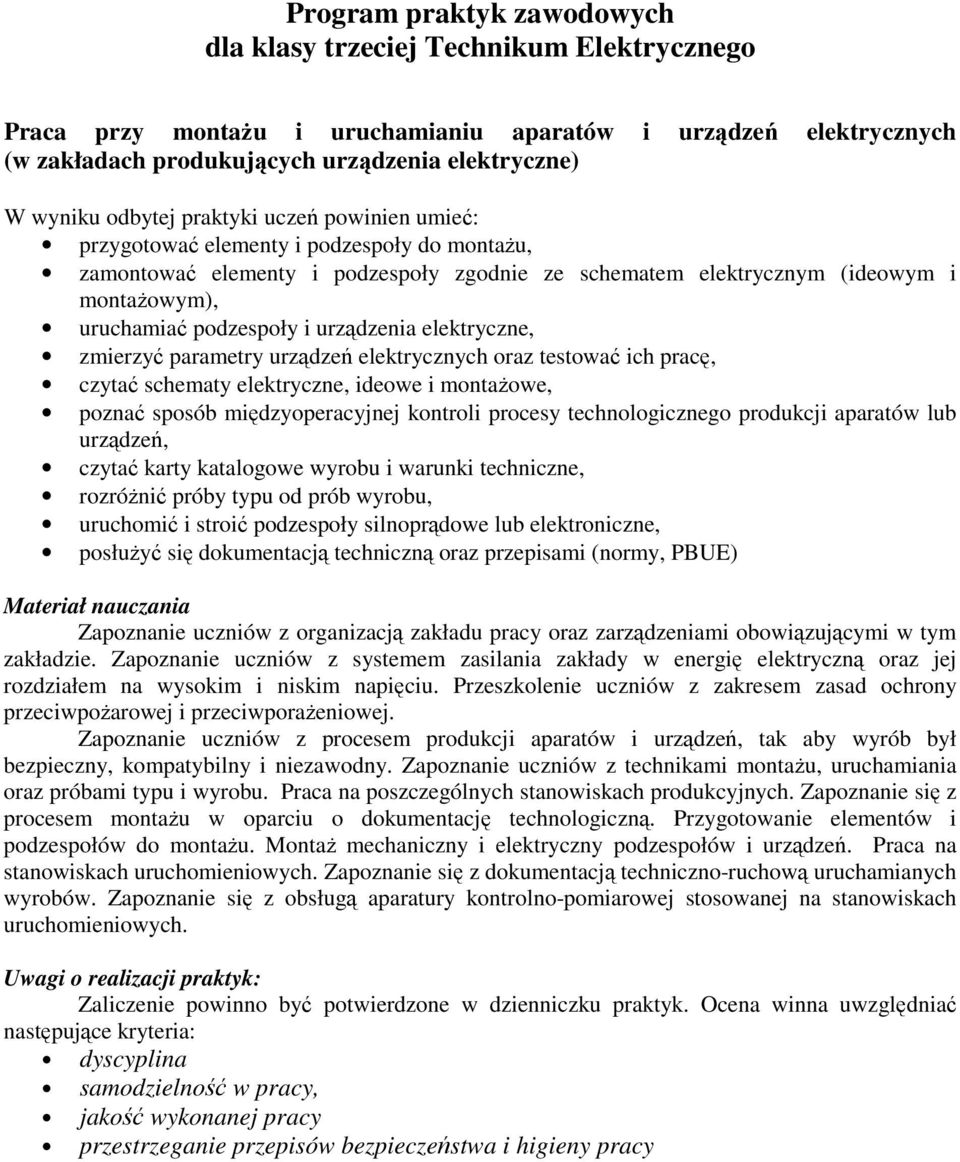 elektryczne, ideowe i montaŝowe, poznać sposób międzyoperacyjnej kontroli procesy technologicznego produkcji aparatów lub urządzeń, czytać karty katalogowe wyrobu i warunki techniczne, rozróŝnić