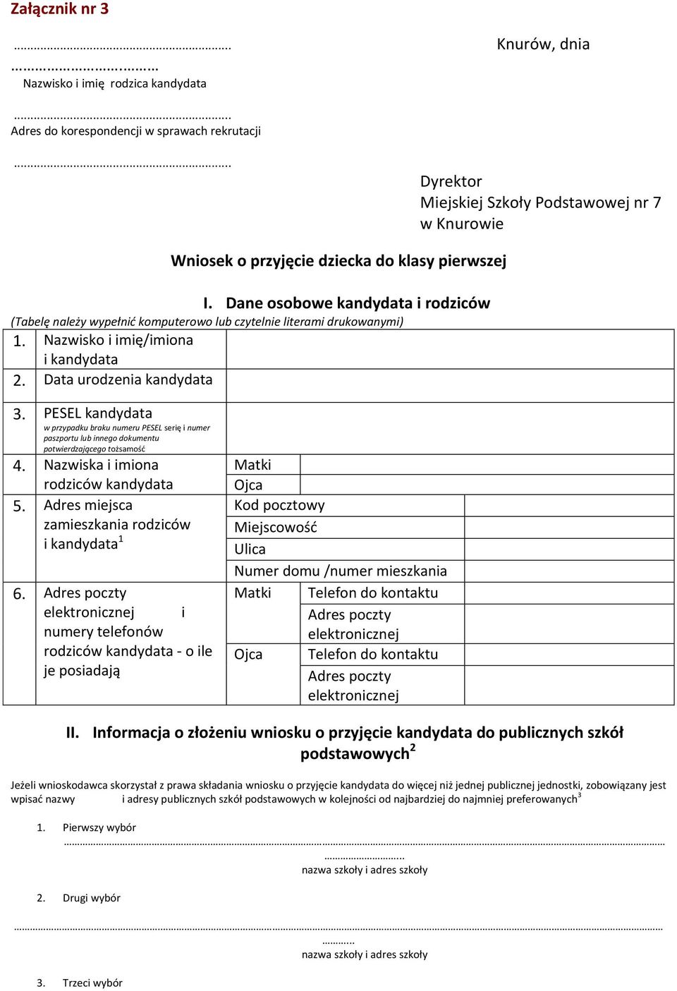 Dane osobowe kandydata i rodziców (Tabelę należy wypełnić komputerowo lub czytelnie literami drukowanymi) 1. Nazwisko i imię/imiona i kandydata 2. Data urodzenia kandydata 3.