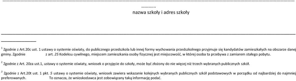 25 Kodeksu cywilnego, miejscem zamieszkania osoby fizycznej jest miejscowość, w której osoba ta przebywa z zamiarem stałego pobytu. 2 Zgodnie z Art. 20za ust.