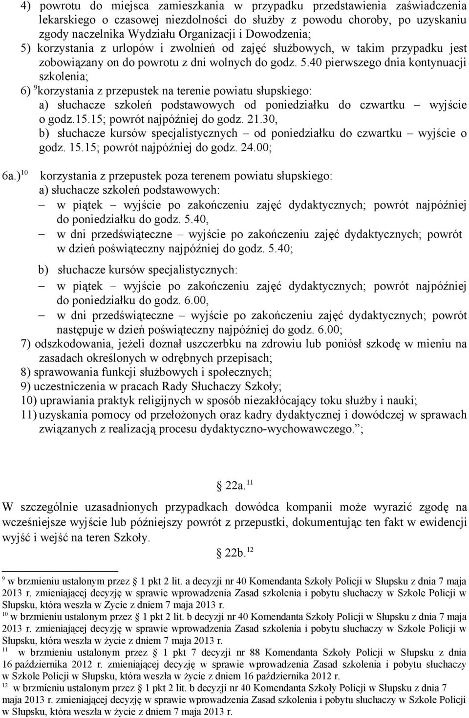 15.15; powrót najpóźniej do godz. 21.30, b) słuchacze kursów specjalistycznych od poniedziałku do czwartku wyjście o godz. 15.15; powrót najpóźniej do godz. 24.00; 6a.