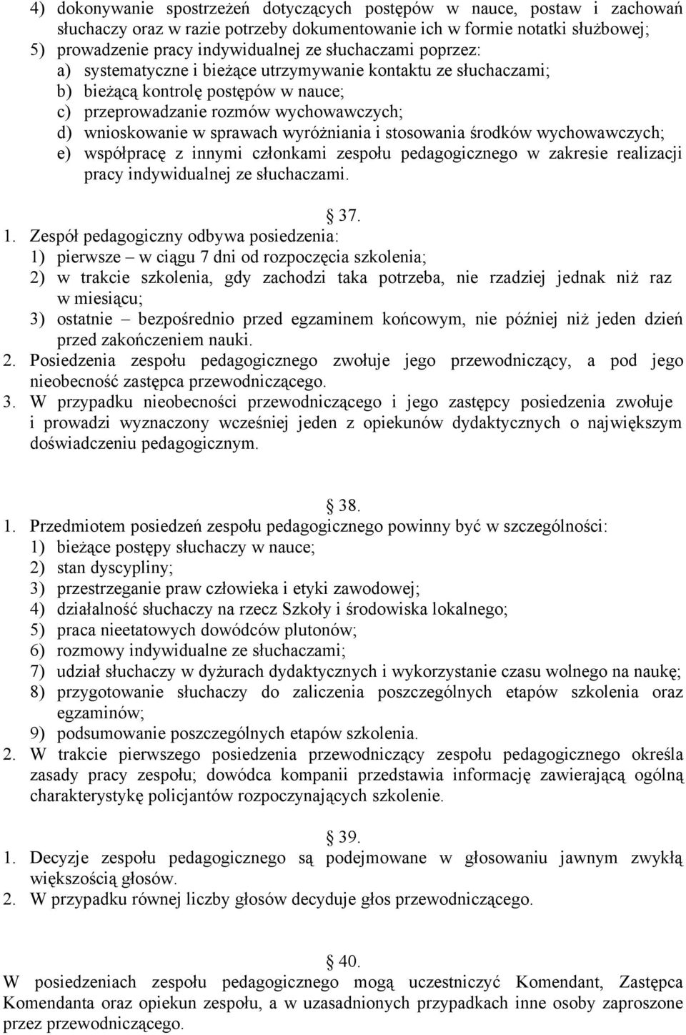 wyróżniania i stosowania środków wychowawczych; e) współpracę z innymi członkami zespołu pedagogicznego w zakresie realizacji pracy indywidualnej ze słuchaczami. 37. 1.
