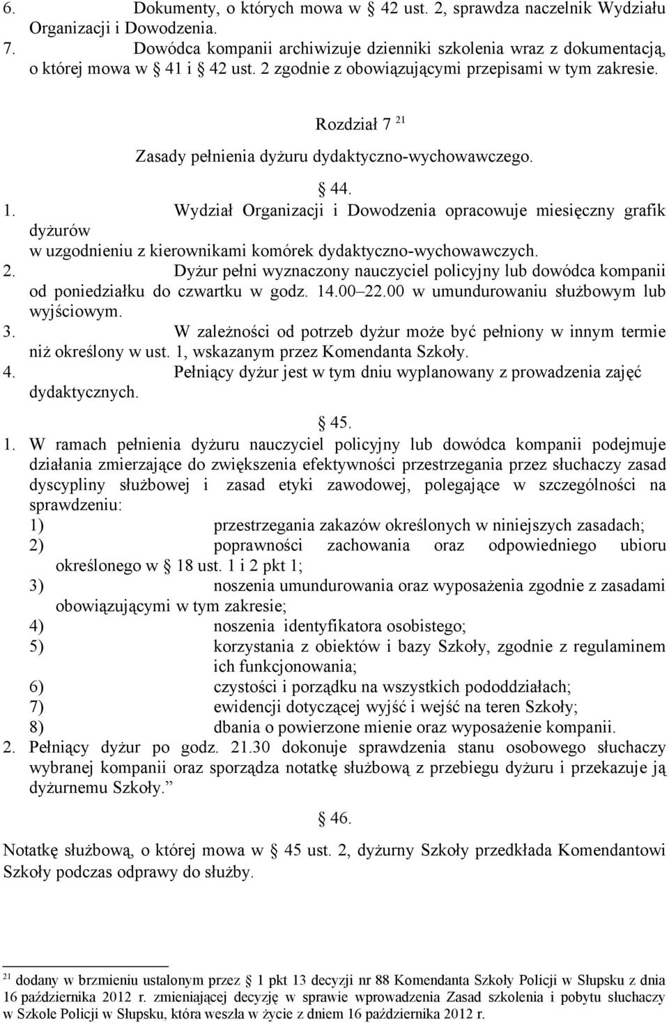 Wydział Organizacji i Dowodzenia opracowuje miesięczny grafik dyżurów w uzgodnieniu z kierownikami komórek dydaktyczno-wychowawczych. 2.