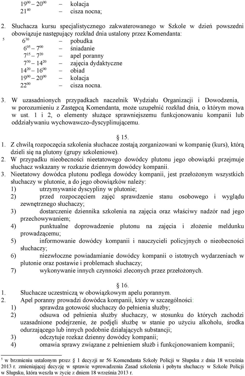 30 14 20 zajęcia dydaktyczne 14 20 16 00 obiad 19 00 20 00 kolacja 22 00 cisza nocna. 3.