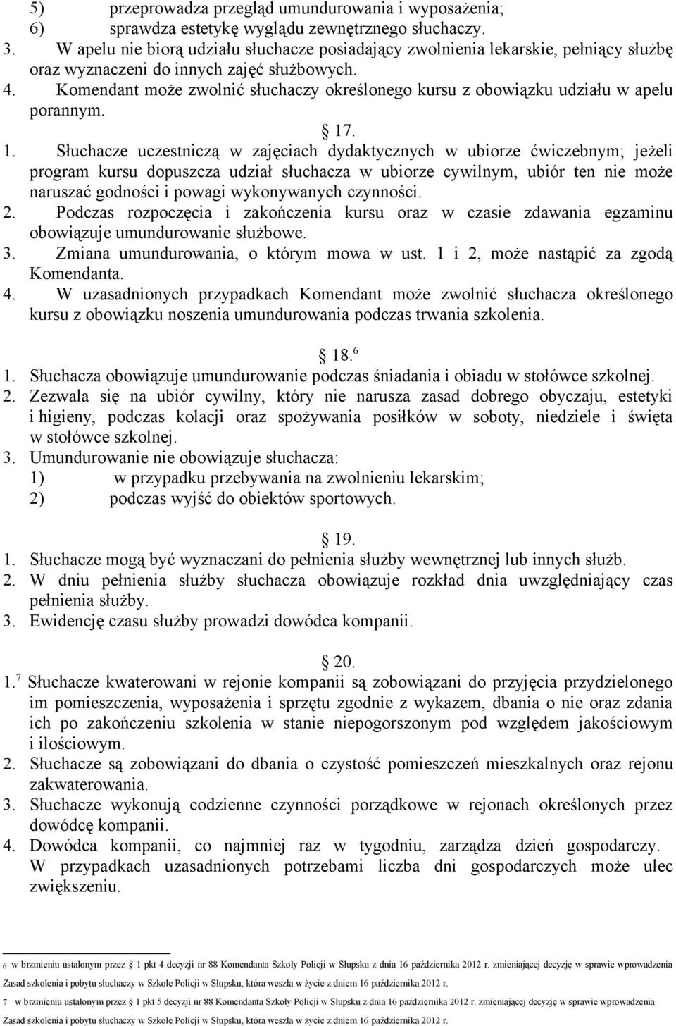 Komendant może zwolnić słuchaczy określonego kursu z obowiązku udziału w apelu porannym. 17