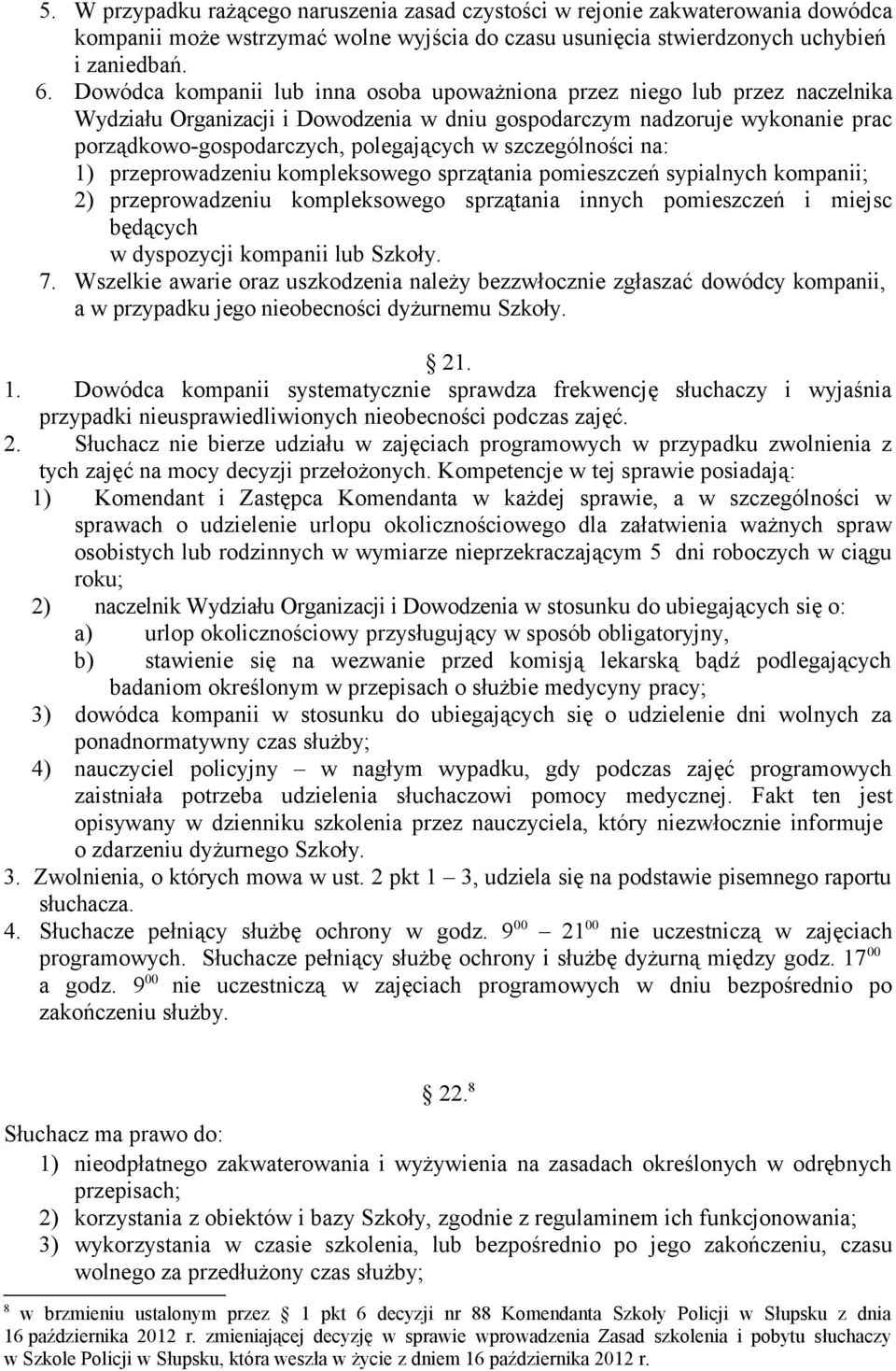 szczególności na: 1) przeprowadzeniu kompleksowego sprzątania pomieszczeń sypialnych kompanii; 2) przeprowadzeniu kompleksowego sprzątania innych pomieszczeń i miejsc będących w dyspozycji kompanii