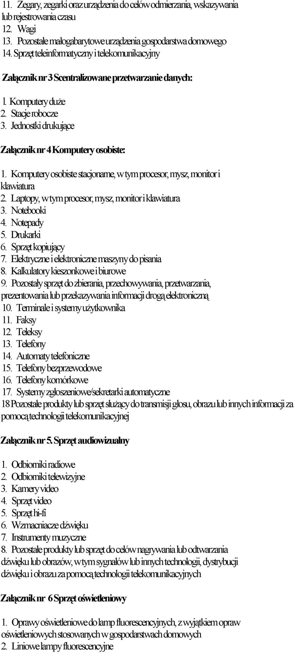 Komputery osobiste stacjonarne, w tym procesor, mysz, monitor i klawiatura 2. Laptopy, w tym procesor, mysz, monitor i klawiatura 3. Notebooki 4. Notepady 5. Drukarki 6. Sprzęt kopiujący 7.