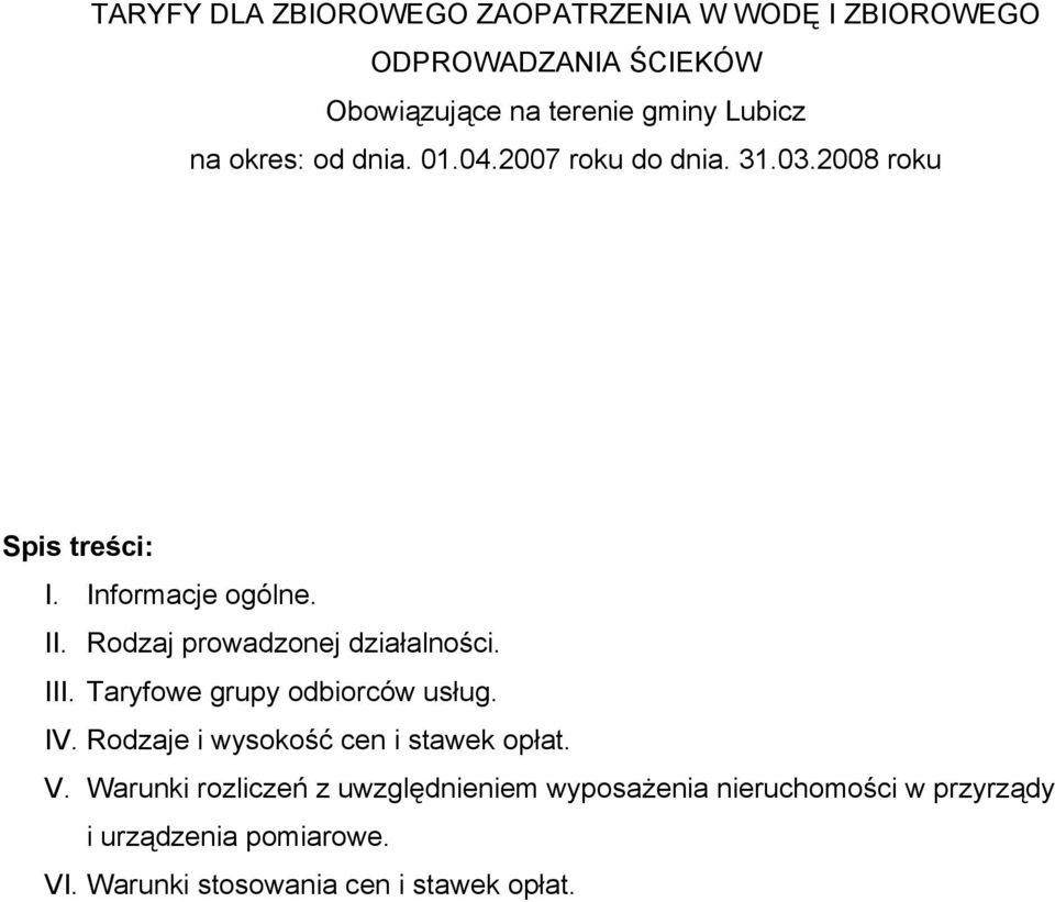 Rodzaj prowadzonej działalności. III. Taryfowe grupy odbiorców usług. IV. Rodzaje i wysokość cen i stawek opłat. V.