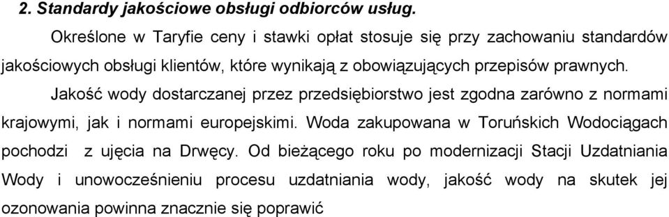 przepisów prawnych. Jakość wody dostarczanej przez przedsiębiorstwo jest zgodna zarówno z normami krajowymi, jak i normami europejskimi.