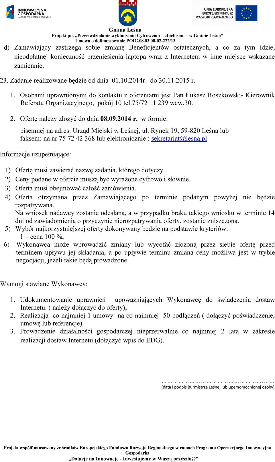 75/72 11 239 wew.30. 2. Ofertę należy złożyć do dnia 08.09.2014 r. w formie: pisemnej na adres: Urząd Miejski w Leśnej, ul.