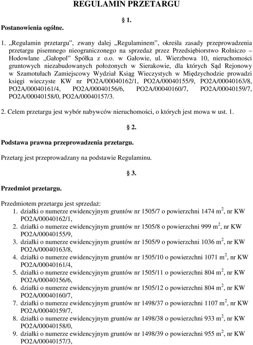 Wierzbowa 10, nieruchomości gruntowych niezabudowanych położonych w Sierakowie, dla których Sąd Rejonowy w Szamotułach Zamiejscowy Wydział Ksiąg Wieczystych w Międzychodzie prowadzi księgi wieczyste