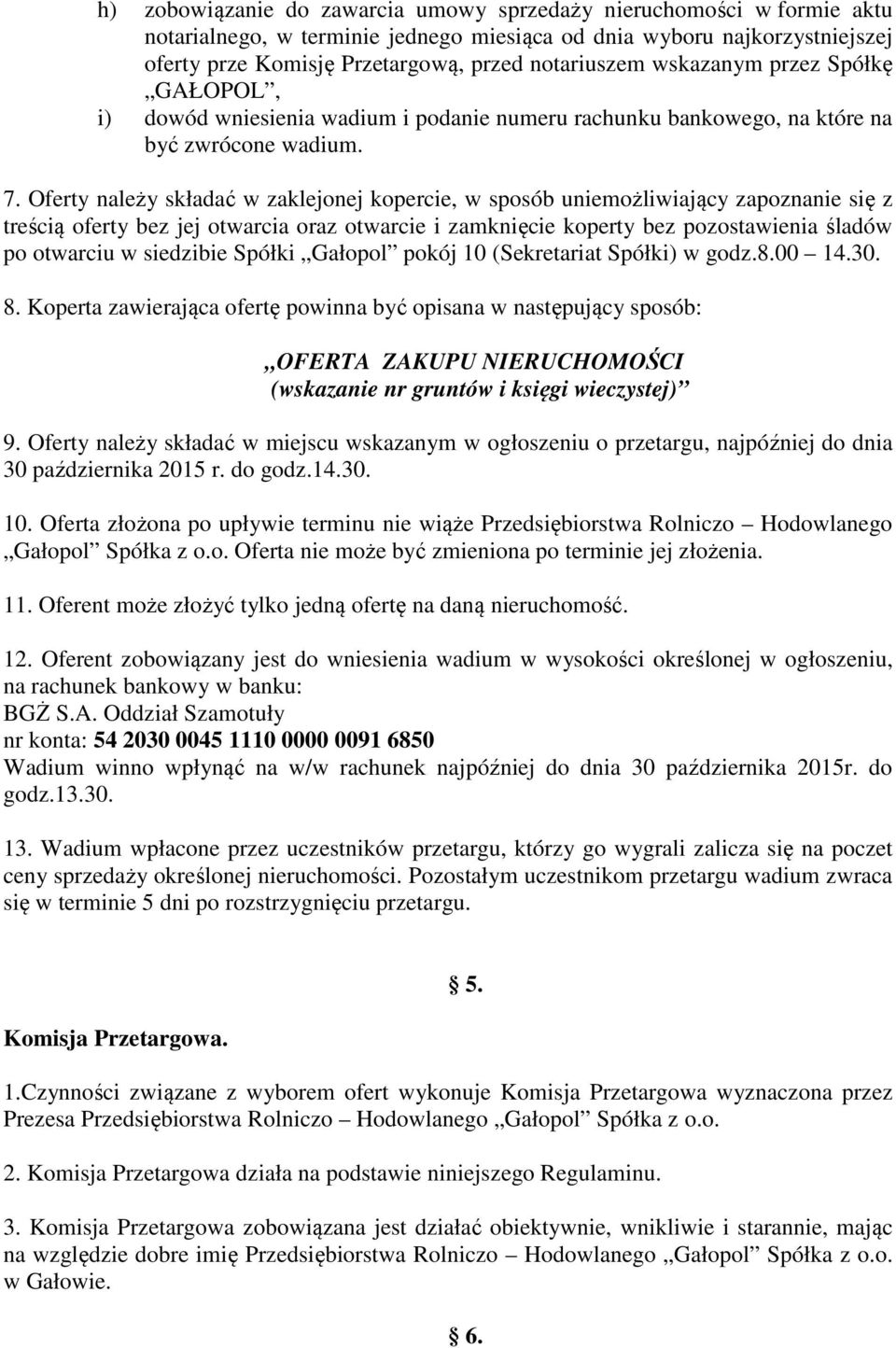 Oferty należy składać w zaklejonej kopercie, w sposób uniemożliwiający zapoznanie się z treścią oferty bez jej otwarcia oraz otwarcie i zamknięcie koperty bez pozostawienia śladów po otwarciu w