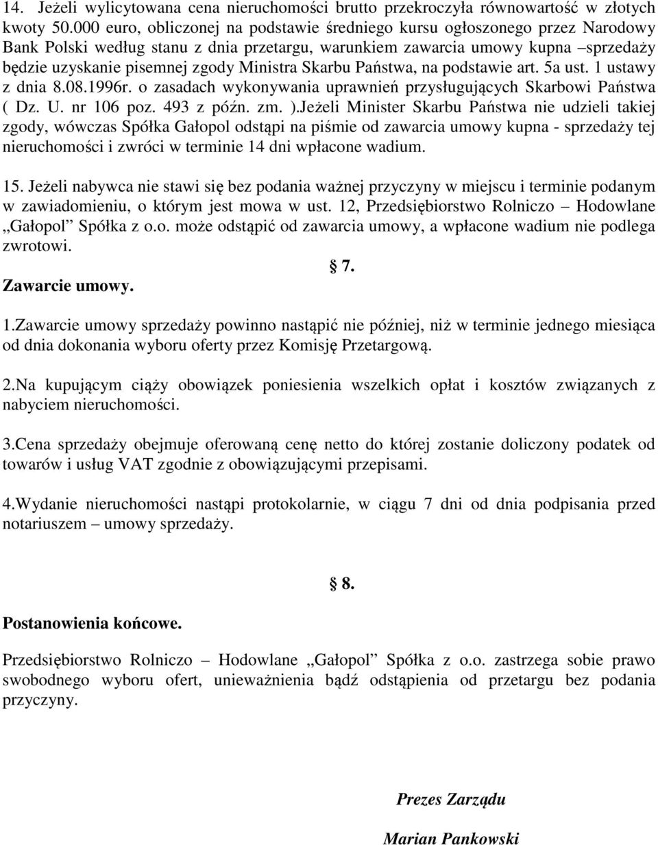 Ministra Skarbu Państwa, na podstawie art. 5a ust. 1 ustawy z dnia 8.08.1996r. o zasadach wykonywania uprawnień przysługujących Skarbowi Państwa ( Dz. U. nr 106 poz. 493 z późn. zm. ).