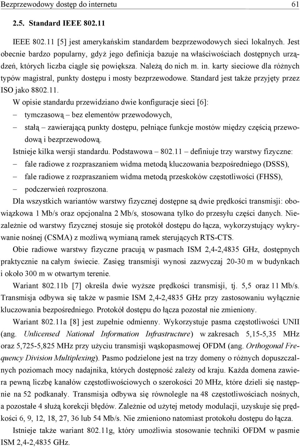 karty sieciowe dla różnych typów magistral, punkty dostępu i mosty bezprzewodowe. Standard jest także przyjęty przez ISO jako 8802.11.