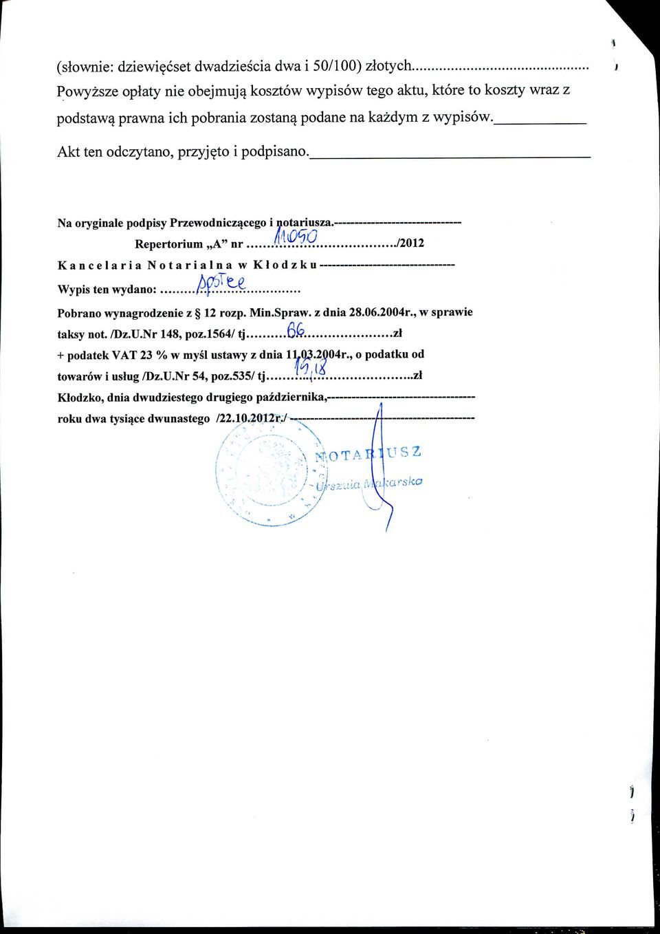 /2012 Kancelaria Notarialna w Klodzku Wypis ten wydano: /..f."..'..r:>. Pobrano wynagrodzenie z 12 rozp. Min.Spraw. z dnia 28.06.2004r., w sprawie taksy not. /Dz.U.Nr 148, poz.