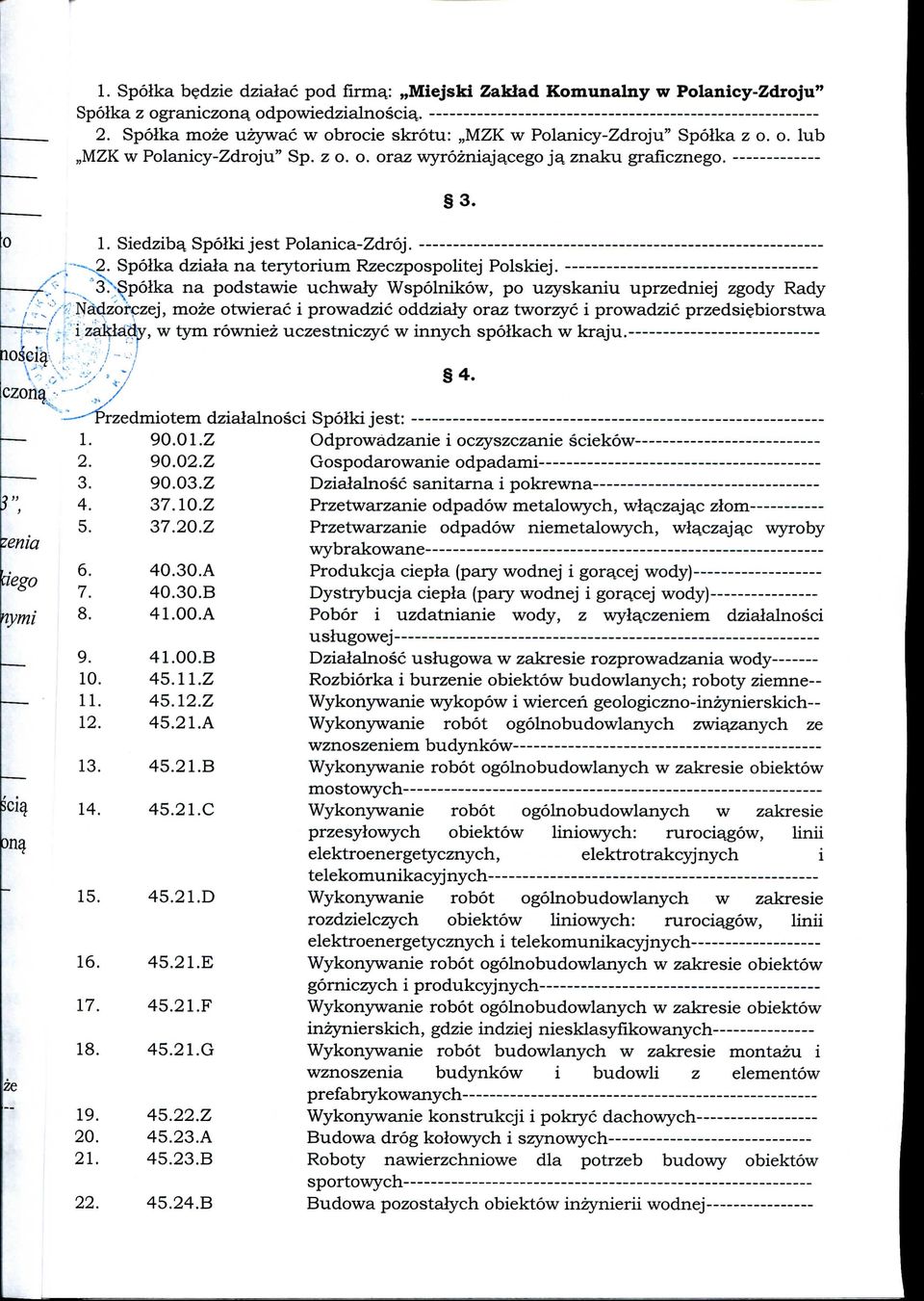 1. Siedziba. Spoiki jest Polanica-Zdroj. Spolka dziala na terytorium Rzeczpospolitej Polskiej. 3.
