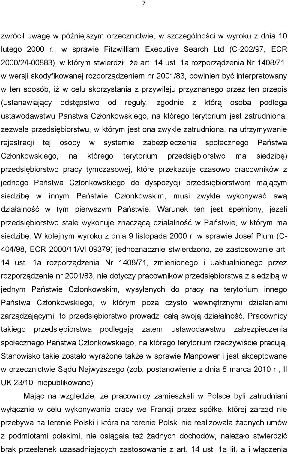 1a rozporządzenia Nr 1408/71, w wersji skodyfikowanej rozporządzeniem nr 2001/83, powinien być interpretowany w ten sposób, iż w celu skorzystania z przywileju przyznanego przez ten przepis